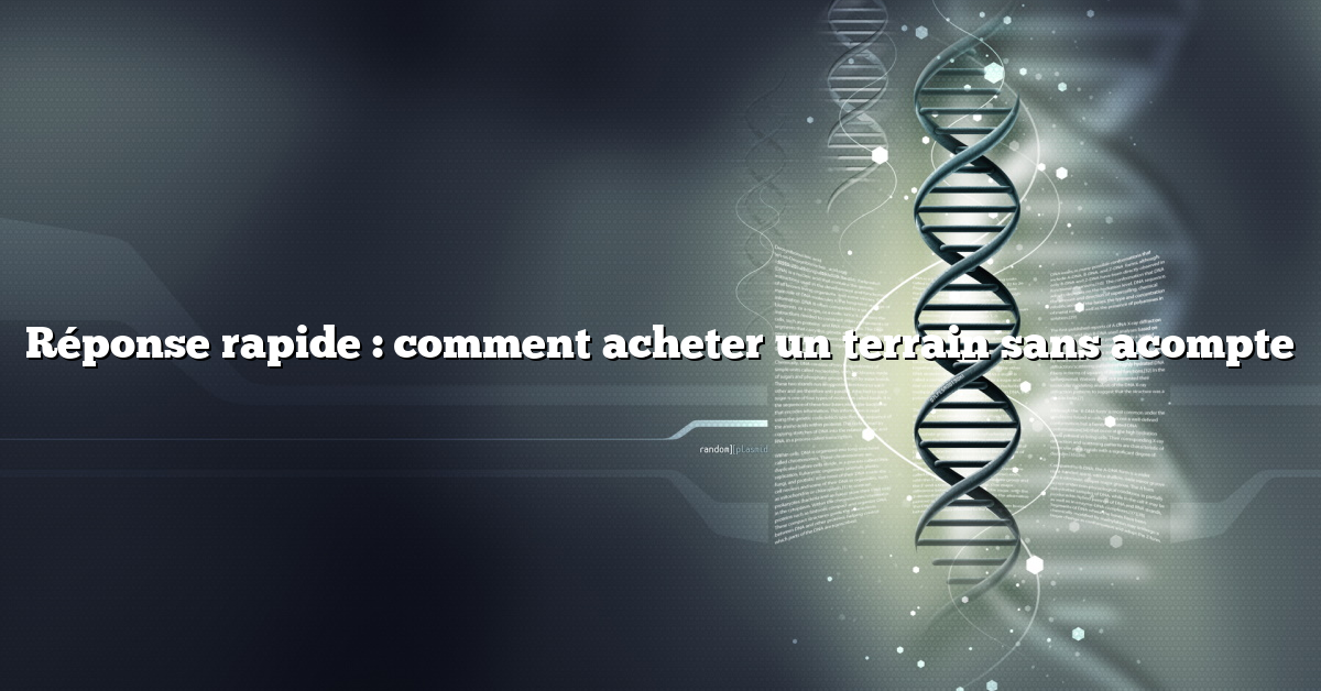Réponse rapide : comment acheter un terrain sans acompte